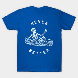 Never Better Of Skeleton T-Shirt